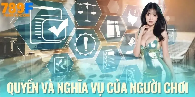 Chính Sách Bảo Mật 789F Quyền lợi của người chơi trong quá trình bảo mật
